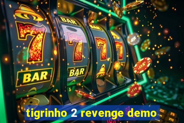 tigrinho 2 revenge demo